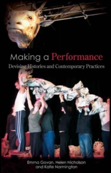 Making a Performance : Devising Histories and Contemporary Practices