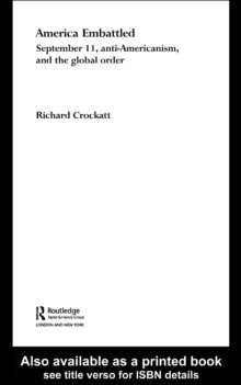 America Embattled : 9/11, Anti-Americanism and the Global Order