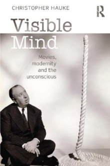 Visible Mind : Movies, modernity and the unconscious