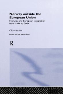 Norway Outside the European Union : Norway and European Integration from 1994 to 2004