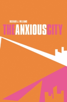 The Anxious City : British Urbanism in the late 20th Century