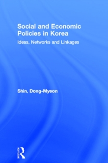 Social and Economic Policies in Korea : Ideas, Networks and Linkages