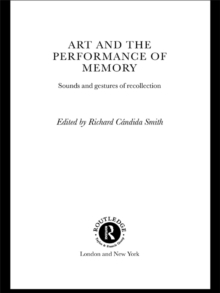 Art and the Performance of Memory : Sounds and Gestures of Recollection