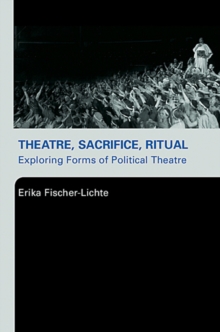 Theatre, Sacrifice, Ritual: Exploring Forms of Political Theatre