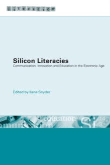 Silicon Literacies : Communication, Innovation and Education in the Electronic Age