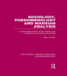 Sociology, Phenomenology and Marxian Analysis : A Critical Discussion of the Theory and Practice of a Science of Society