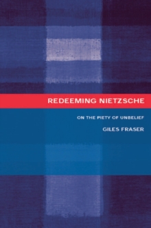 Redeeming Nietzsche : On the Piety of Unbelief