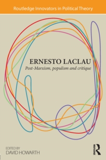 Ernesto Laclau : Post-Marxism, Populism and Critique