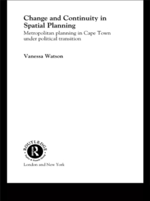 Change and Continuity in Spatial Planning : Metropolitan Planning in Cape Town Under Political Transition