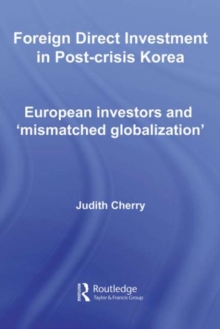 Foreign Direct Investment in Post-Crisis Korea : European Investors and 'Mismatched Globalization'