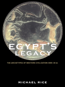 Egypt's Legacy : The Archetypes of Western Civilization: 3000 to 30 BC