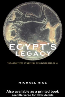 Egypt's Legacy : The Archetypes of Western Civilization: 3000 to 30 BC