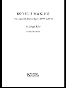 Egypt's Making : The Origins of Ancient Egypt 5000-2000 BC