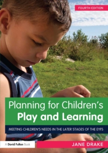 Planning for Children's Play and Learning : Meeting children's needs in the later stages of the EYFS