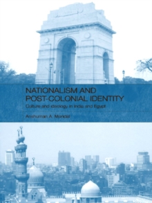 Nationalism and Post-Colonial Identity : Culture and Ideology in India and Egypt