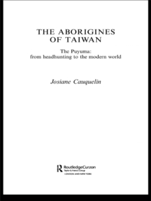 Aborigines of Taiwan : The Puyuma: From Headhunting to the Modern World