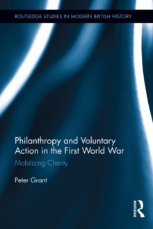 Philanthropy and Voluntary Action in the First World War : Mobilizing Charity