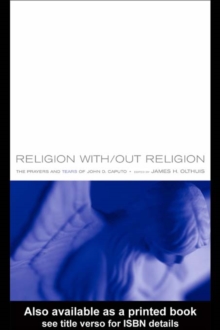 Religion With/Out Religion : The Prayers and Tears of John D. Caputo