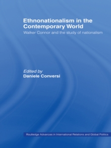 Ethnonationalism in the Contemporary World : Walker Connor and the Study of Nationalism