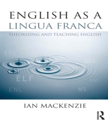 English as a Lingua Franca : Theorizing and teaching English