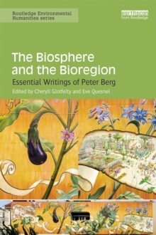 The Biosphere and the Bioregion : Essential Writings of Peter Berg