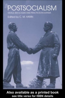 Postsocialism : Ideals, ideologies and practices in Eurasia