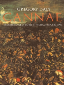 Cannae: The Experience of Battle in the Second Punic War : The Experience of Battle in the Second Punic War