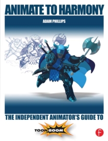 Animate to Harmony : The Independent Animator's Guide to Toon Boom