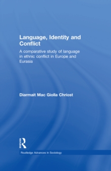 Language, Identity and Conflict : A Comparative Study of Language in Ethnic Conflict in Europe and Eurasia