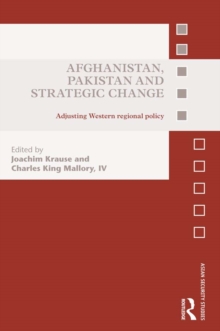 Afghanistan, Pakistan and Strategic Change : Adjusting Western regional policy