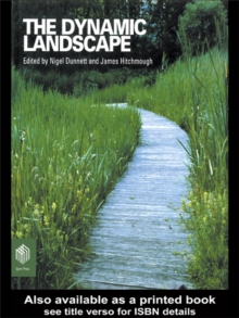 The Dynamic Landscape : Design, Ecology and Management of Naturalistic Urban Planting