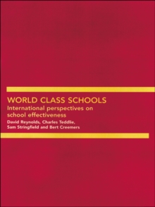 World Class Schools : International Perspectives on School Effectiveness