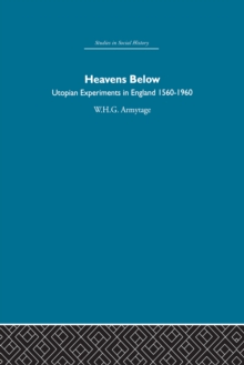 Heavens Below : Utopian Experiments in England, 1560-1960