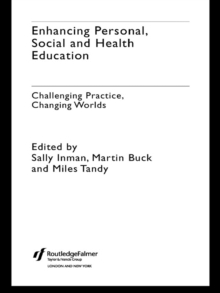 Enhancing Personal, Social and Health Education : Challenging Practice, Changing Worlds