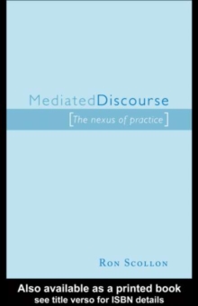 Mediated Discourse : The nexus of practice