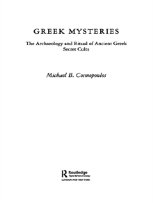 Greek Mysteries : The Archaeology of Ancient Greek Secret Cults