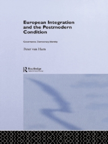 European Integration and the Postmodern Condition : Governance, Democracy, Identity