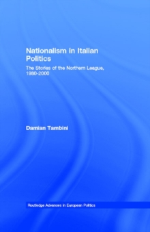 Nationalism in Italian Politics : The Stories of the Northern League, 1980-2000