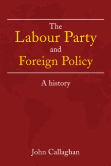 The Labour Party and Foreign Policy : A History