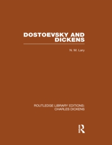 Dostoevsky and Dickens: A Study of Literary Influence (RLE Dickens) : Routledge Library Editions: Charles Dickens Volume 9