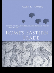 Rome's Eastern Trade : International Commerce and Imperial Policy 31 BC - AD 305