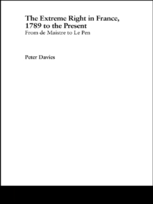 The Extreme Right in France, 1789 to the Present : From de Maistre to Le Pen