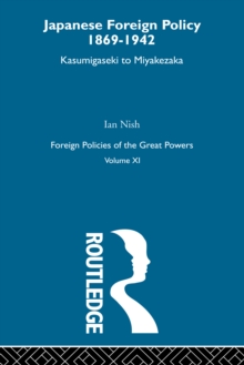 Japanese Foreign Policy 1869-1942 : Kasumigaseki to Miyakezaka