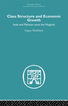 Class Structure and Economic Growth : India and Pakistan Since the Moghuls