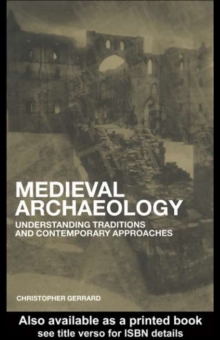 Medieval Archaeology : Understanding Traditions and Contemporary Approaches