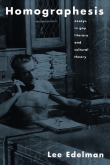 Homographesis : Essays in Gay Literary and Cultural Theory