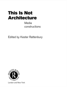 This is Not Architecture : Media Constructions