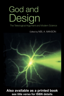 God and Design : The Teleological Argument and Modern Science