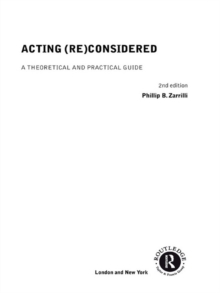 Acting (Re)Considered : A Theoretical and Practical Guide