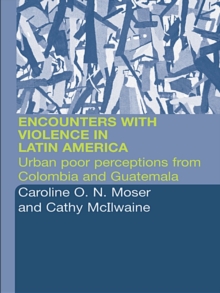 Encounters with Violence in Latin America : Urban Poor Perceptions from Colombia and Guatemala